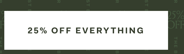 25% OFF EVERYTHING