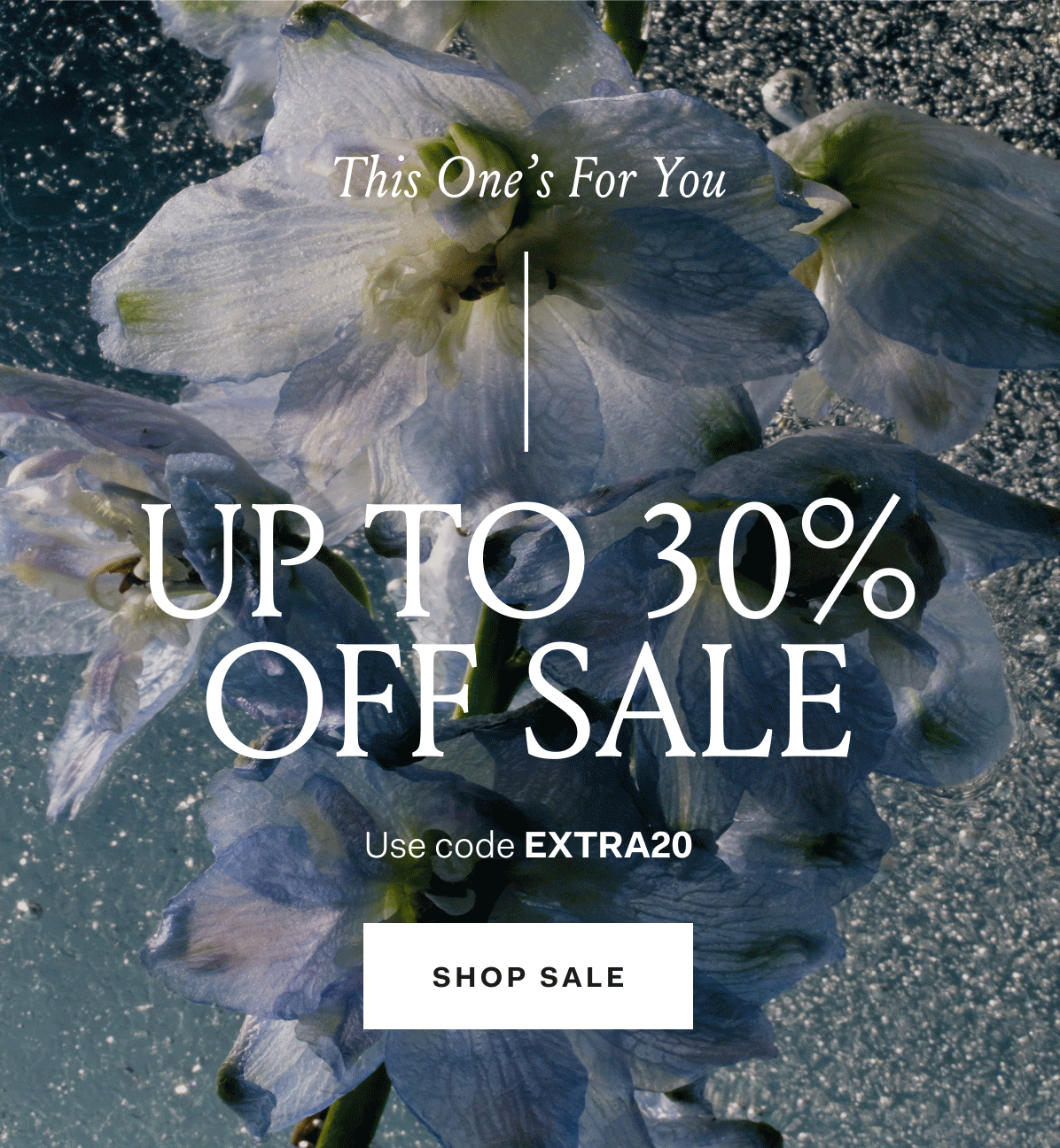 This One's For You Up to 30% off sale Use code EXTRA20 SHOP SALE