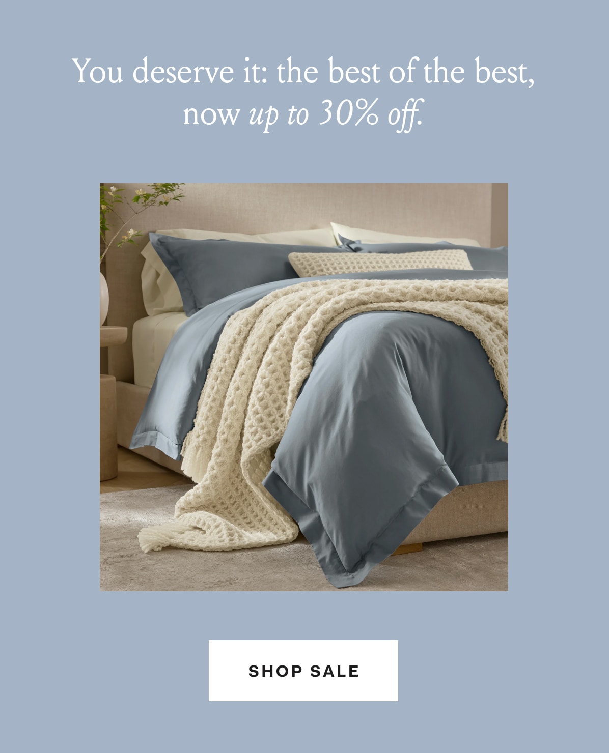 You deserve it: the best of the best, now an extra 30% off: SHOP SALE