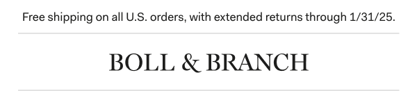 Free shipping on all U.S. orders, with extended returns through 1/31/24 | BOLL & BRANCH