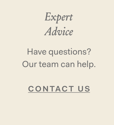 Expert Advice Have questions? Our team can help. Contact Us