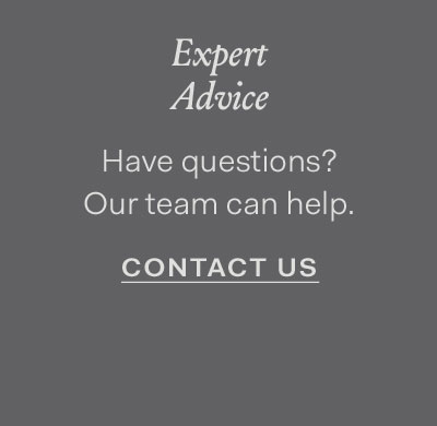 Expert Advice Have questions? Our team can help. Contact Us