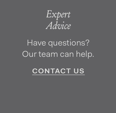 Expert Advice Have questions? Our team can help. Contact Us