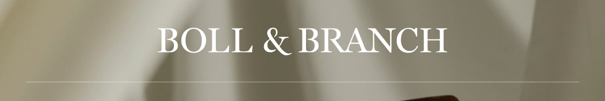 BOLL & BRANCH The Cyber Monday Event UP TO 50% OFF SELECT STYLES Plus, Enjoy 6 FREE BATH ESSENTIALS Save with no minimum spend required & redeem gift with orders $499+ SHOP CYBER MONDAY Redeem in cart while supplies last.