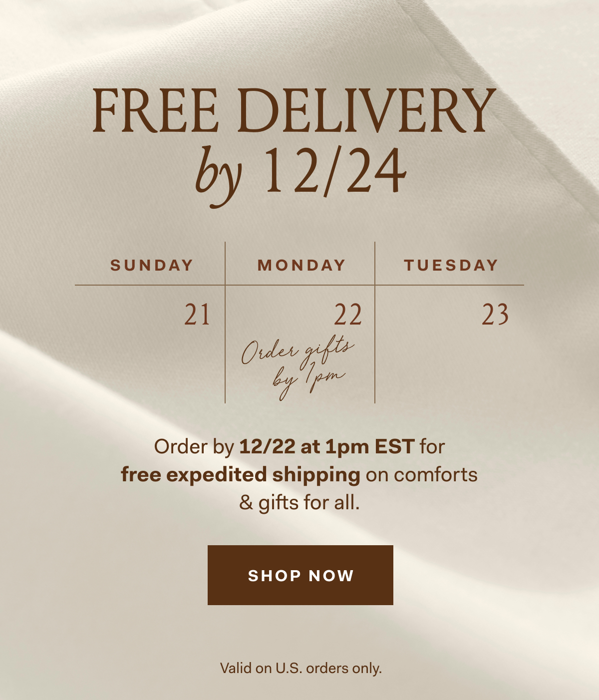 FREE DELIVERY by 12/24 SUNDAY MONDAY TUESDAY 21 22 23 Ques 1 a Order by 12/22 at 1pm EST for free expedited shipping on comforts & gifts for all.