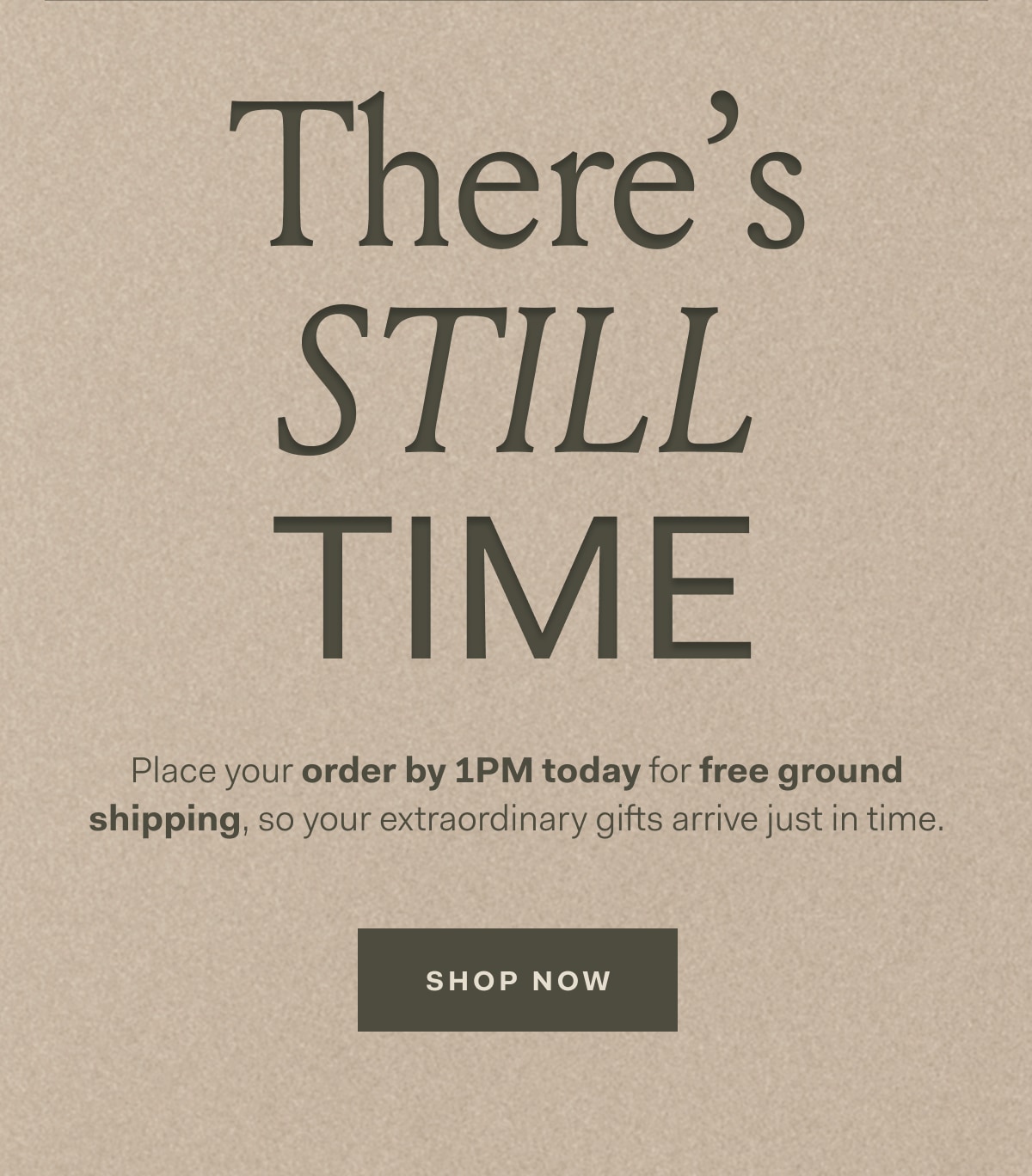 Place your order by 1PM today for free ground shipping, so your extraordinary gifts arrive just in time.