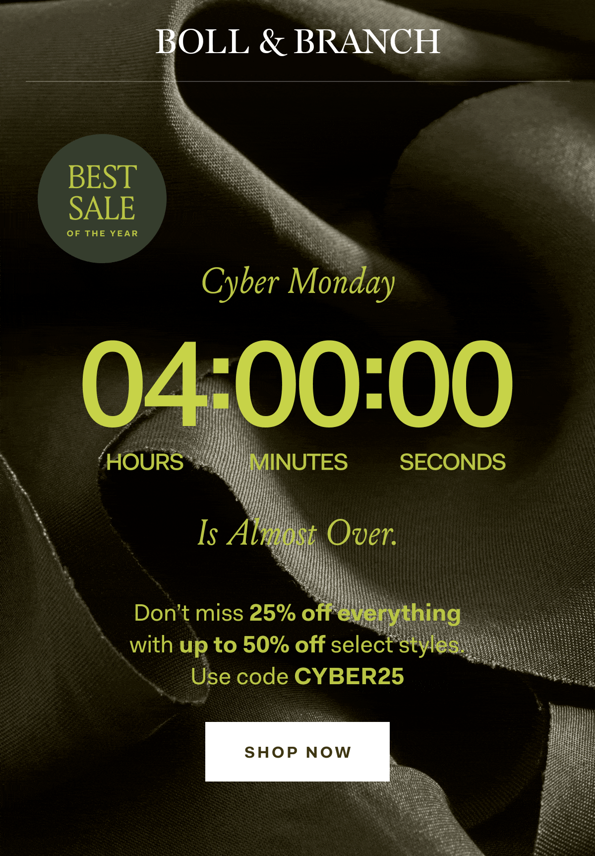 BOLL & BRANCH THE BEST SALE of the Year 25% off Everything Is Almost Over Plus Up to 50% off select styles/ Use code CYBER25