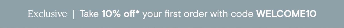 Exclusive Take 10% off your first order with code WELCOME10
