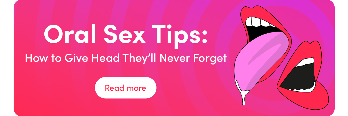Oral Sex Tips: How to Give Head They'll Never Forget