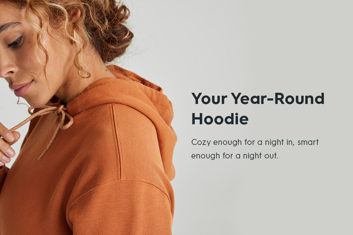 Your Year-Round Hoodie | Cozy enough for a night in, smart enough for a night out.