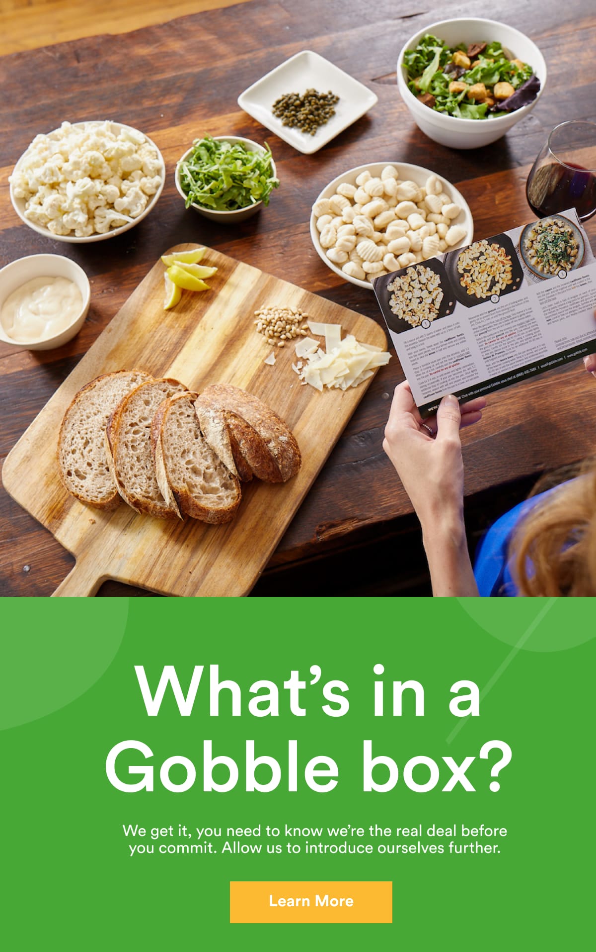 What's in a Gobble box? We get it, you need to know we're the real deal before you commit. Allow us to introduce ourselves further. Learn More.