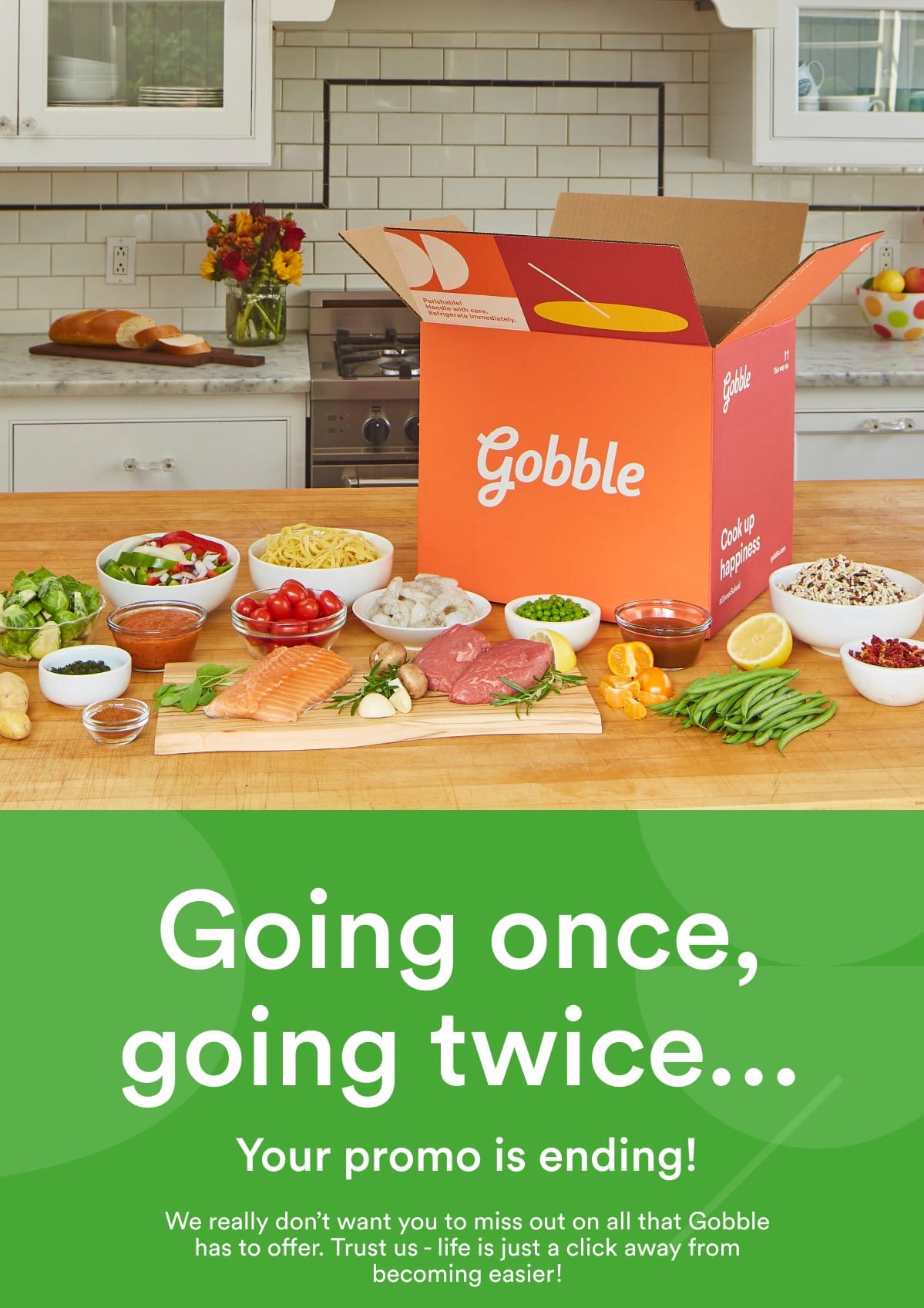 Going once, going twice... Your promo is ending! We really don't want you to miss out on all that gobble has to offer. Trust us - life is just a click away from becoming easier!