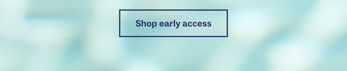 Shop early access