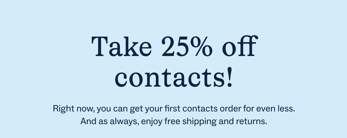 Take 25% off contacts!