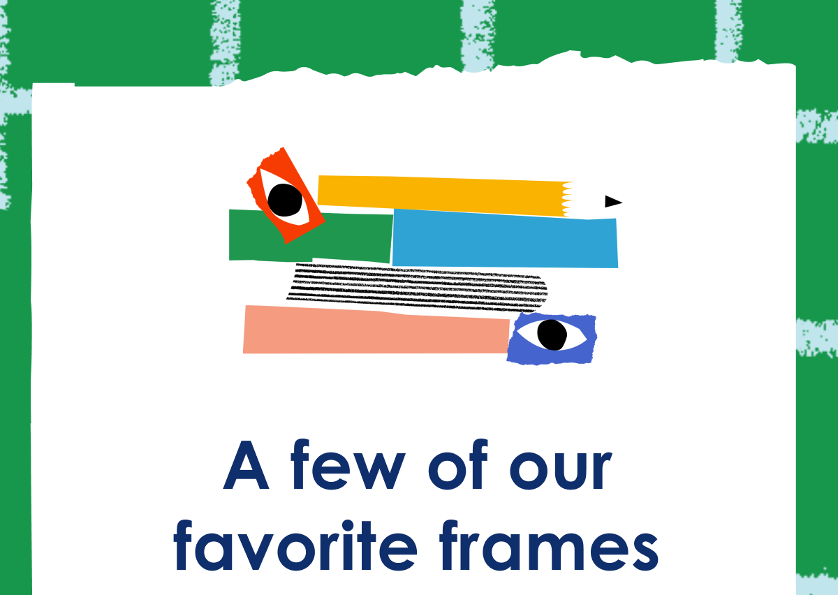 A few of our favorite frames