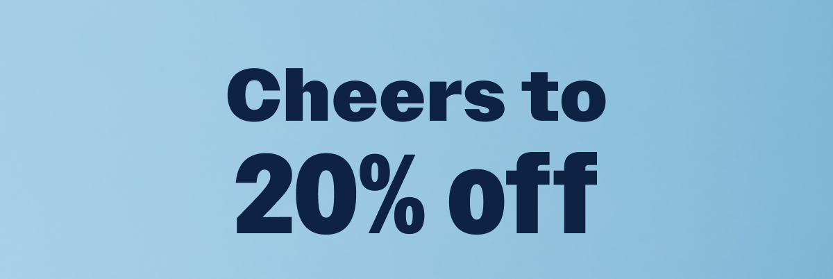 Cheers to 20% off