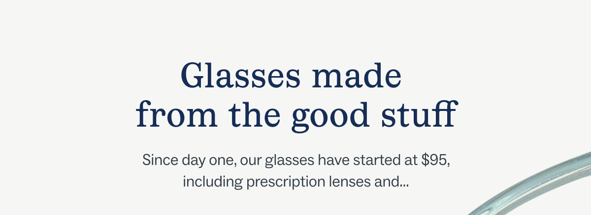 Glasses made from the good stuff