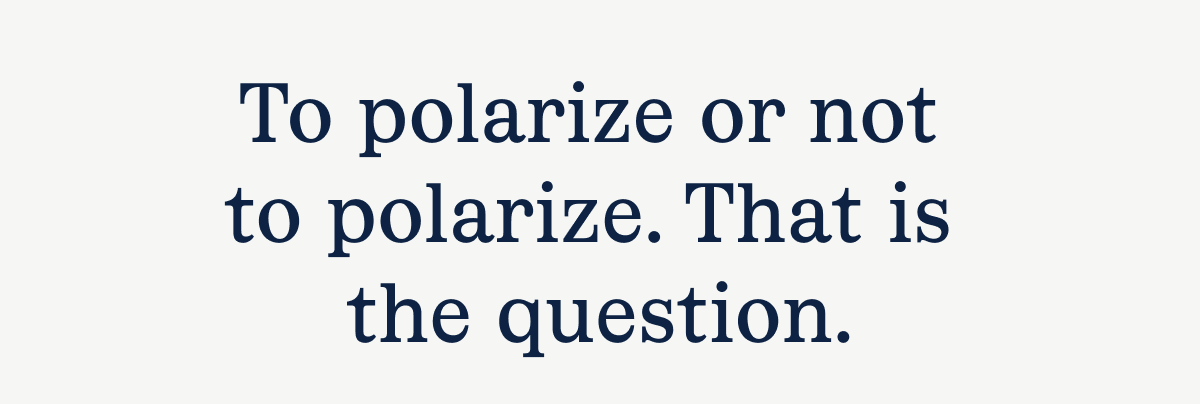 To polarize or not to polarize