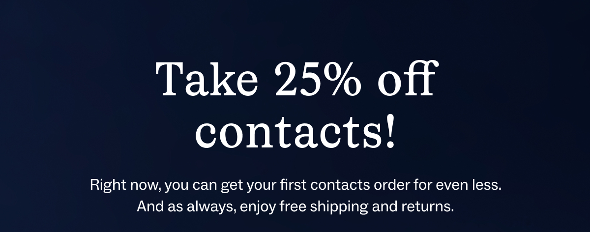 Take 25% off contacts!