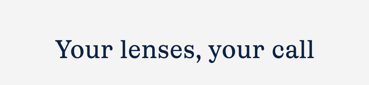 Your lenses, your call