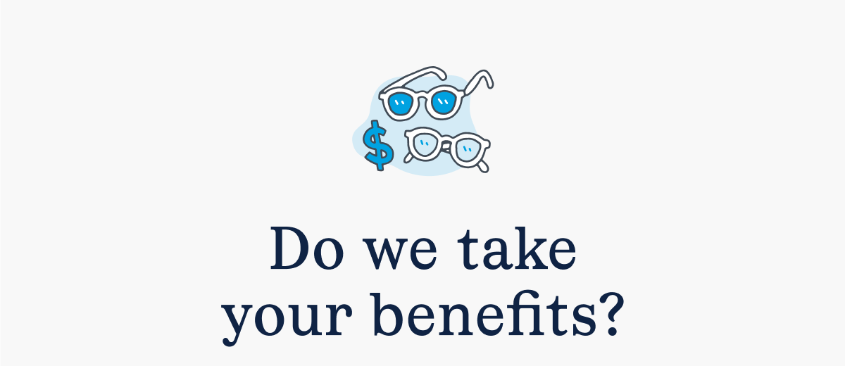 Do we take your benefits?