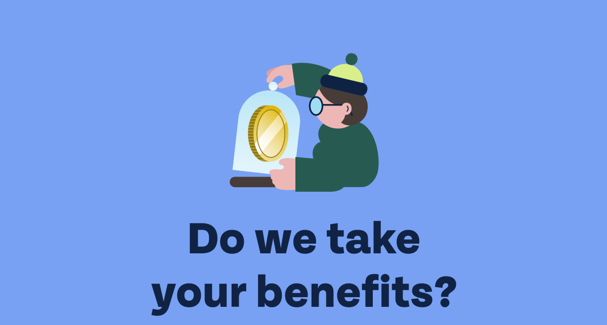 Do we take your benefits?