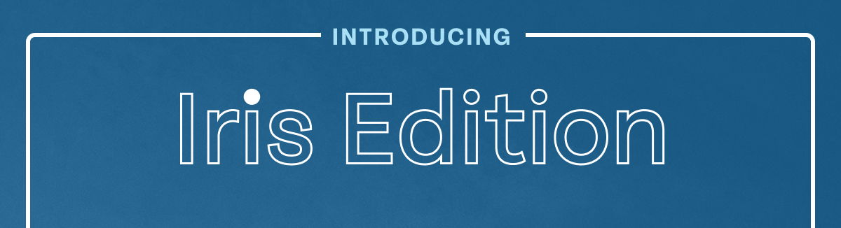 Iris Edition
