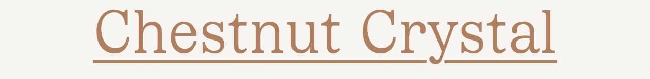 Chestnut Crystal