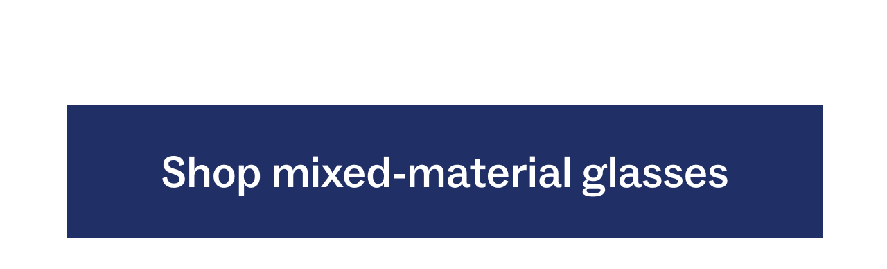 Shop mixed-material glasses