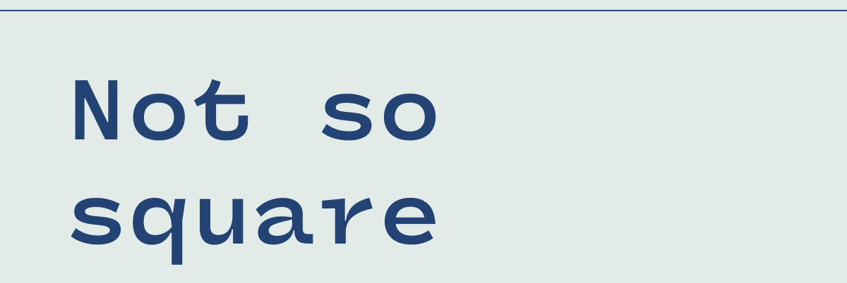 Not so Square