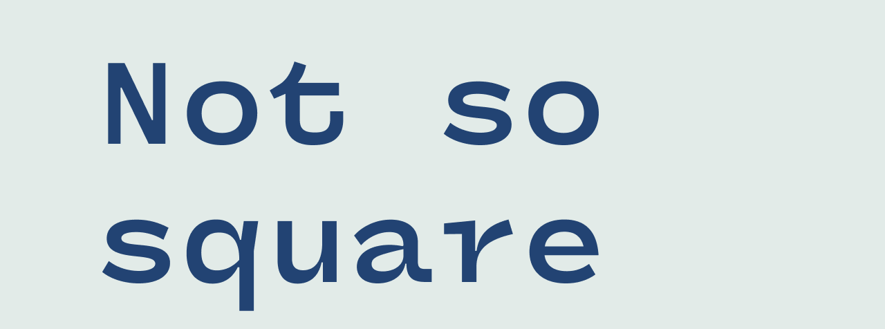 Not so Square