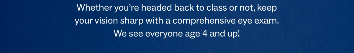 We see everyone ages 4 and up