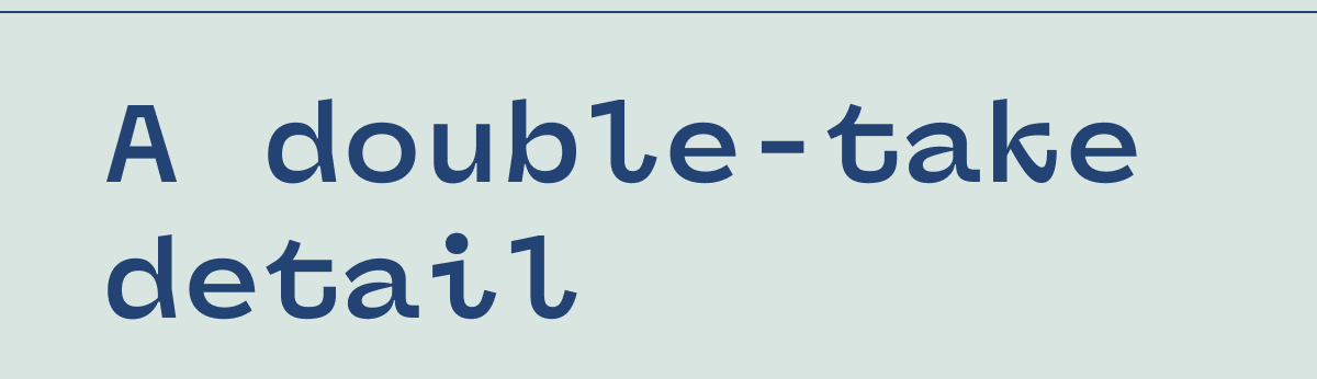 A double-take detail