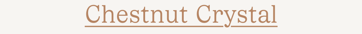 Chestnut Crystal