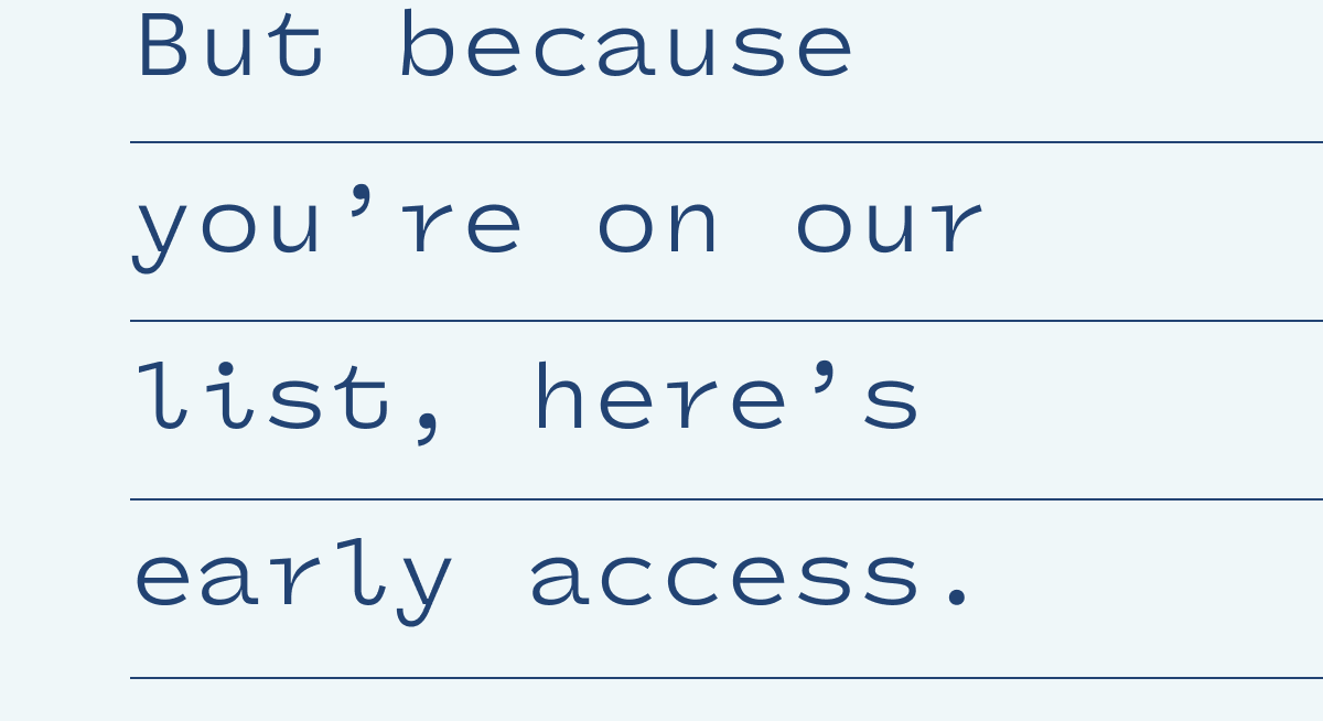 here's early access