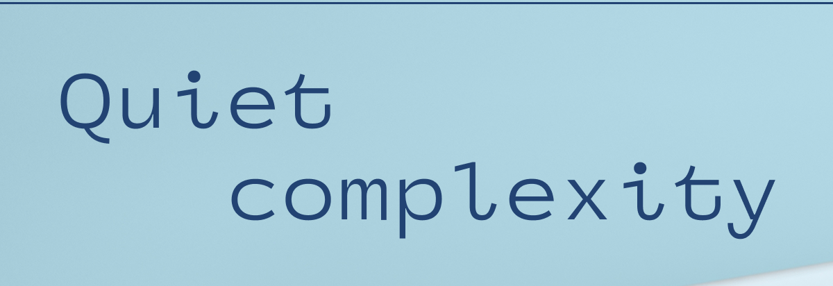 Quiet complexity