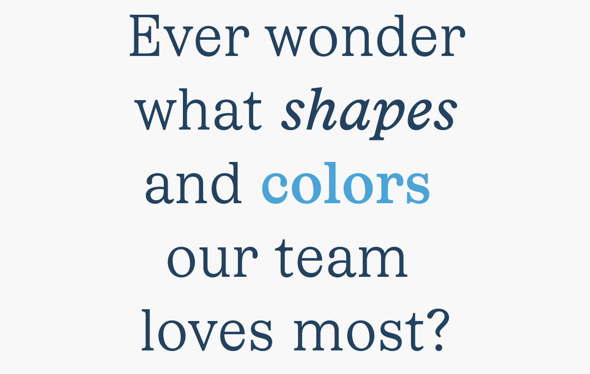 What shapes and Colors our team loves most?