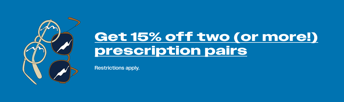 Get 15% off two (or more) prescription pairs