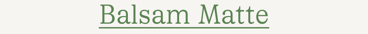 Balsam Matte