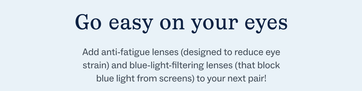 add anti-fatigue and blue light responsive lenses add anti-fatigue and blue light responsive lenses