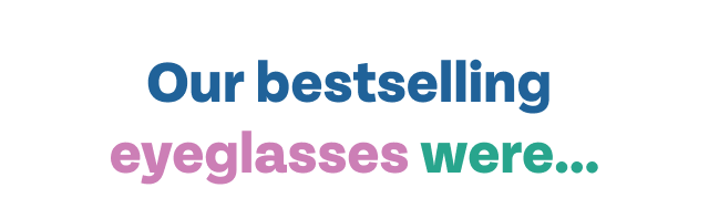Our bestselling eyeglasses