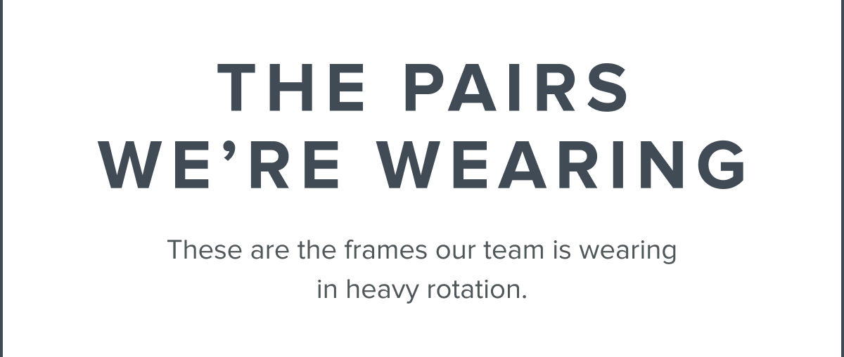 The pairs we're wearing