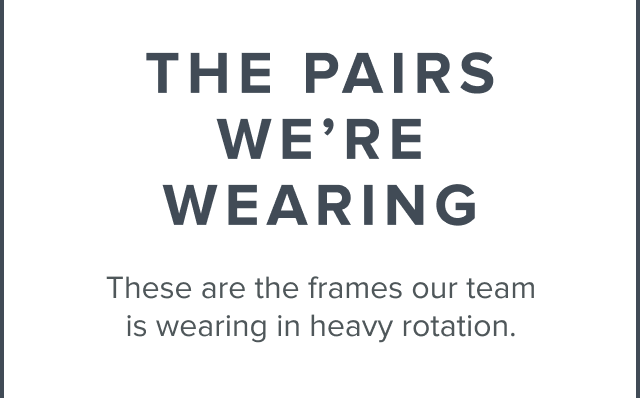 The pairs we're wearing