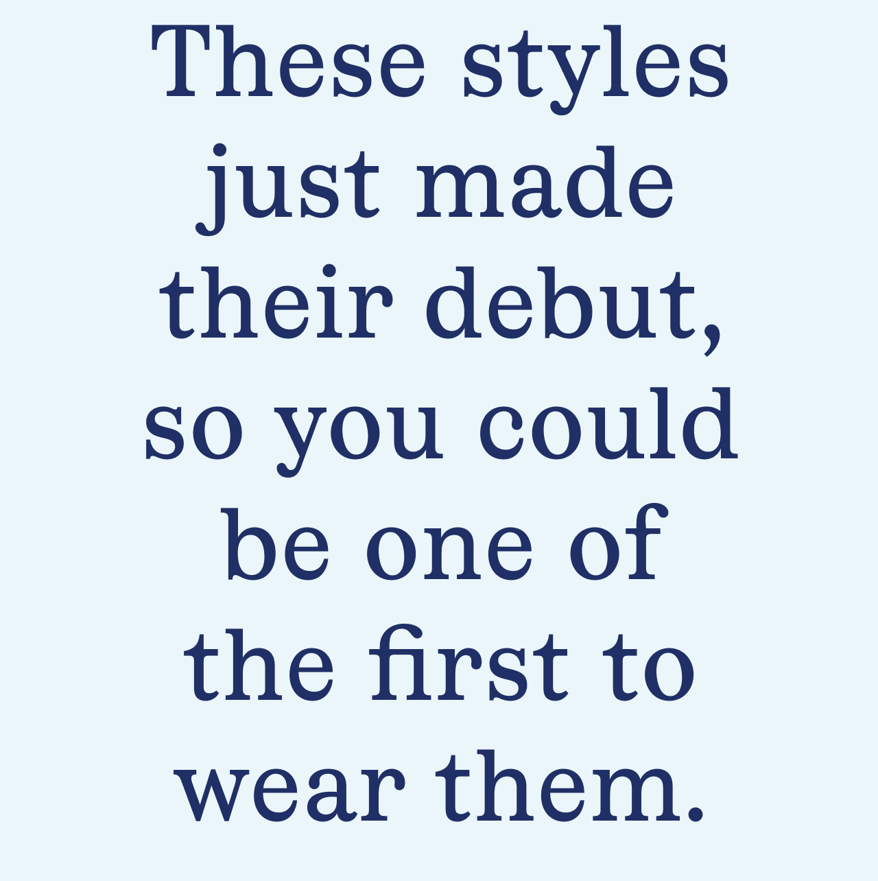 These styles just made their debut