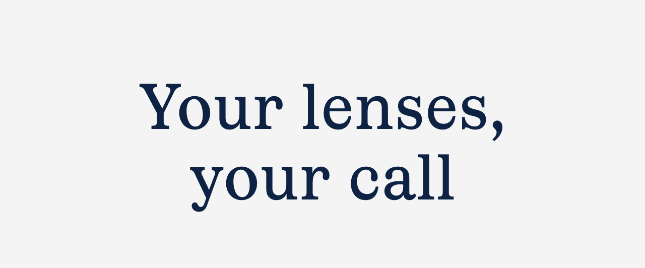 Your lenses, your call