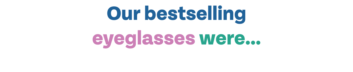 Our bestselling eyeglasses