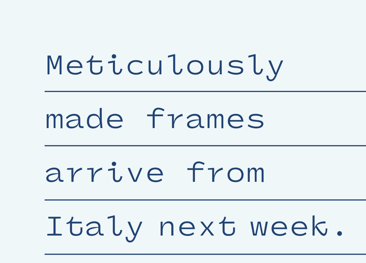Meticulously made frames