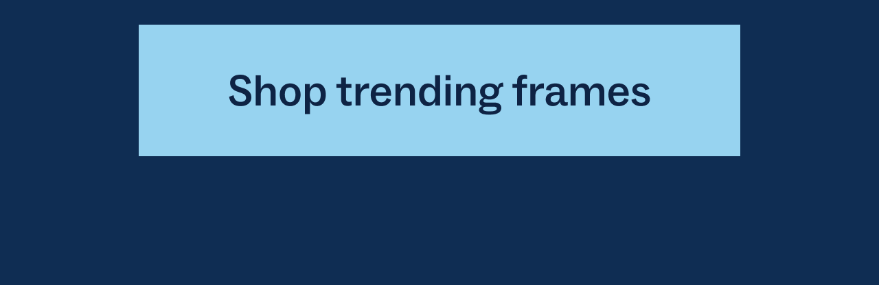 Shop trending frames
