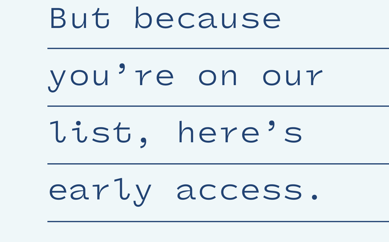 here's early access
