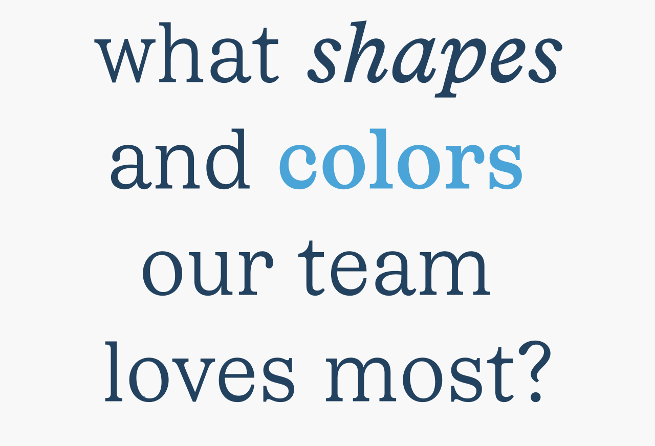 What shapes and Colors our team loves most?